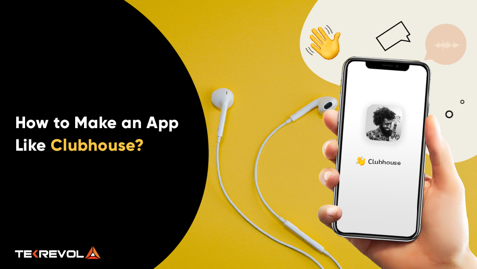 How to Make an App Like Clubhouse? [Process, Features, Cost and More]