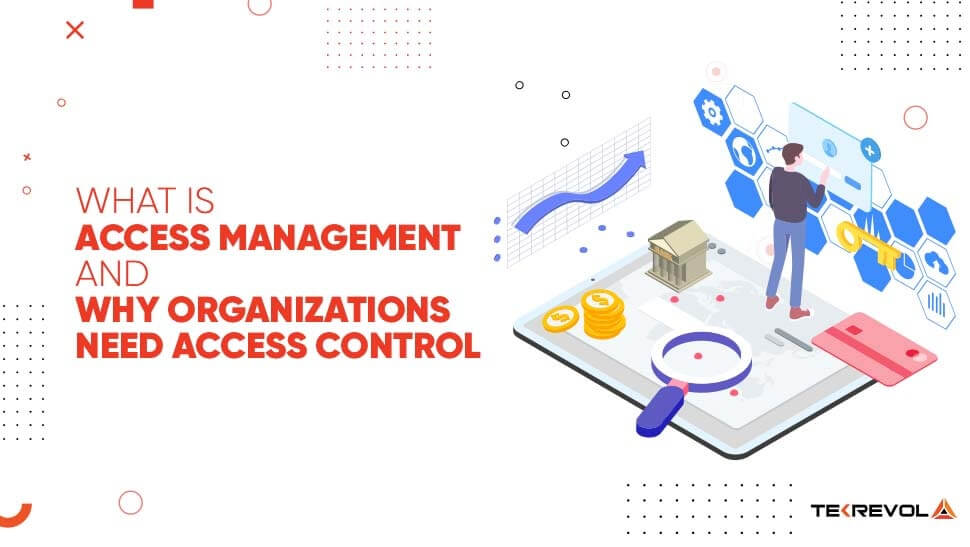 A Detailed Insight into What is Access Management and Why Organizations Need Access Control