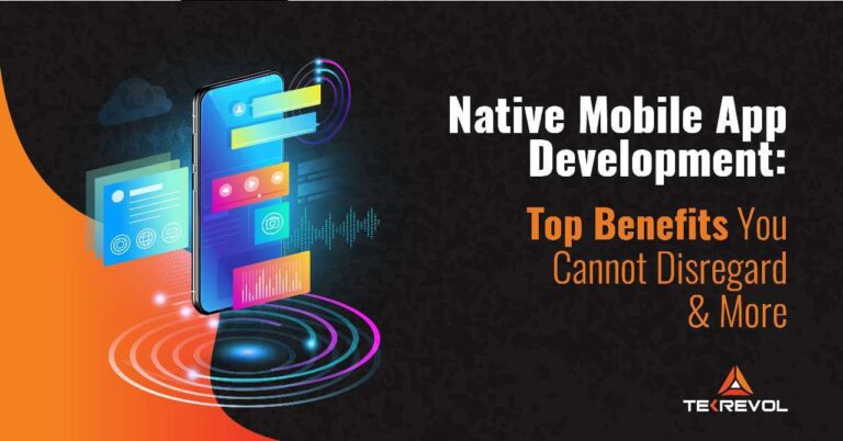 Native Mobile App Development: Top Benefits You Cannot Disregard & More