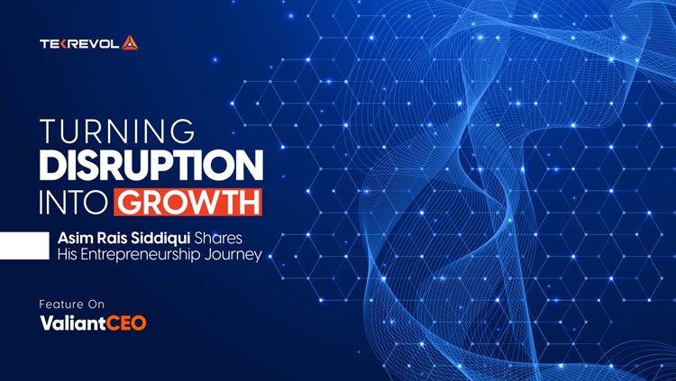 Turning Disruption into Growth – Asim Rais Siddiqui Shares His Entrepreneurship Journey with ValiantCEO