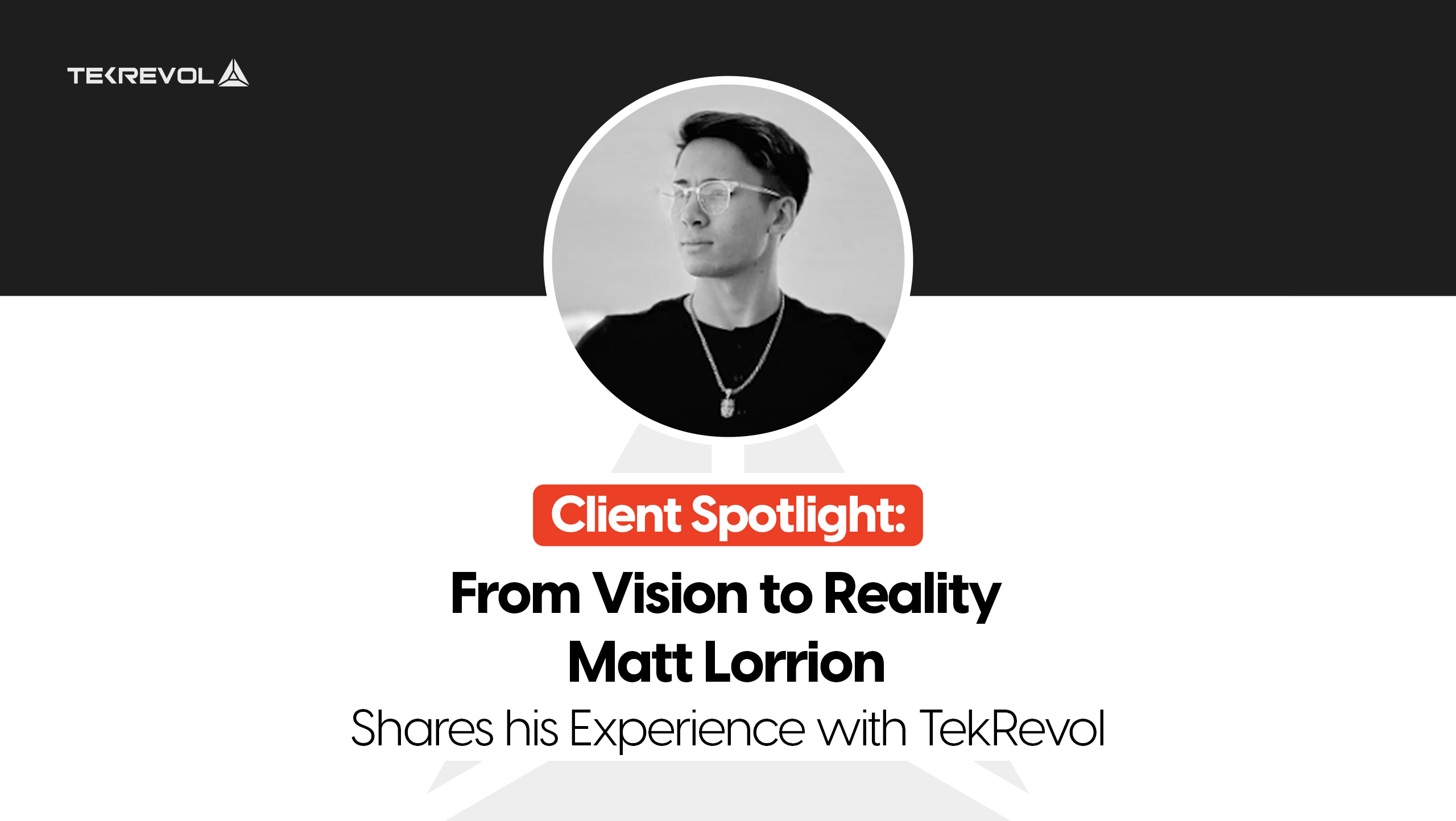 From Vision to Reality: Matt Lorrion’s Positive Experience with TekRevol