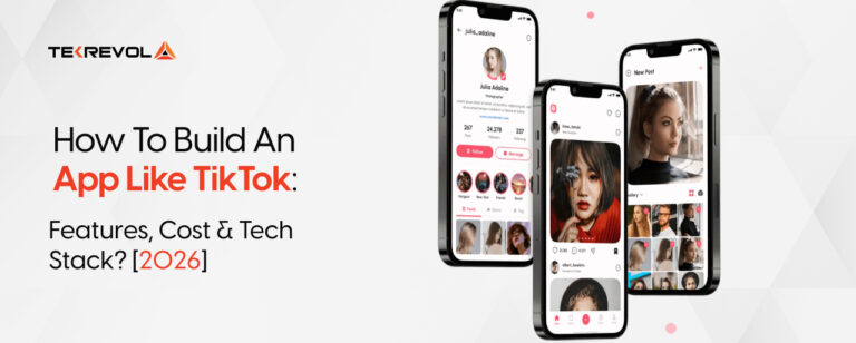 How To Build An App Like TikTok: Features, Cost & Tech Stack? [2026]