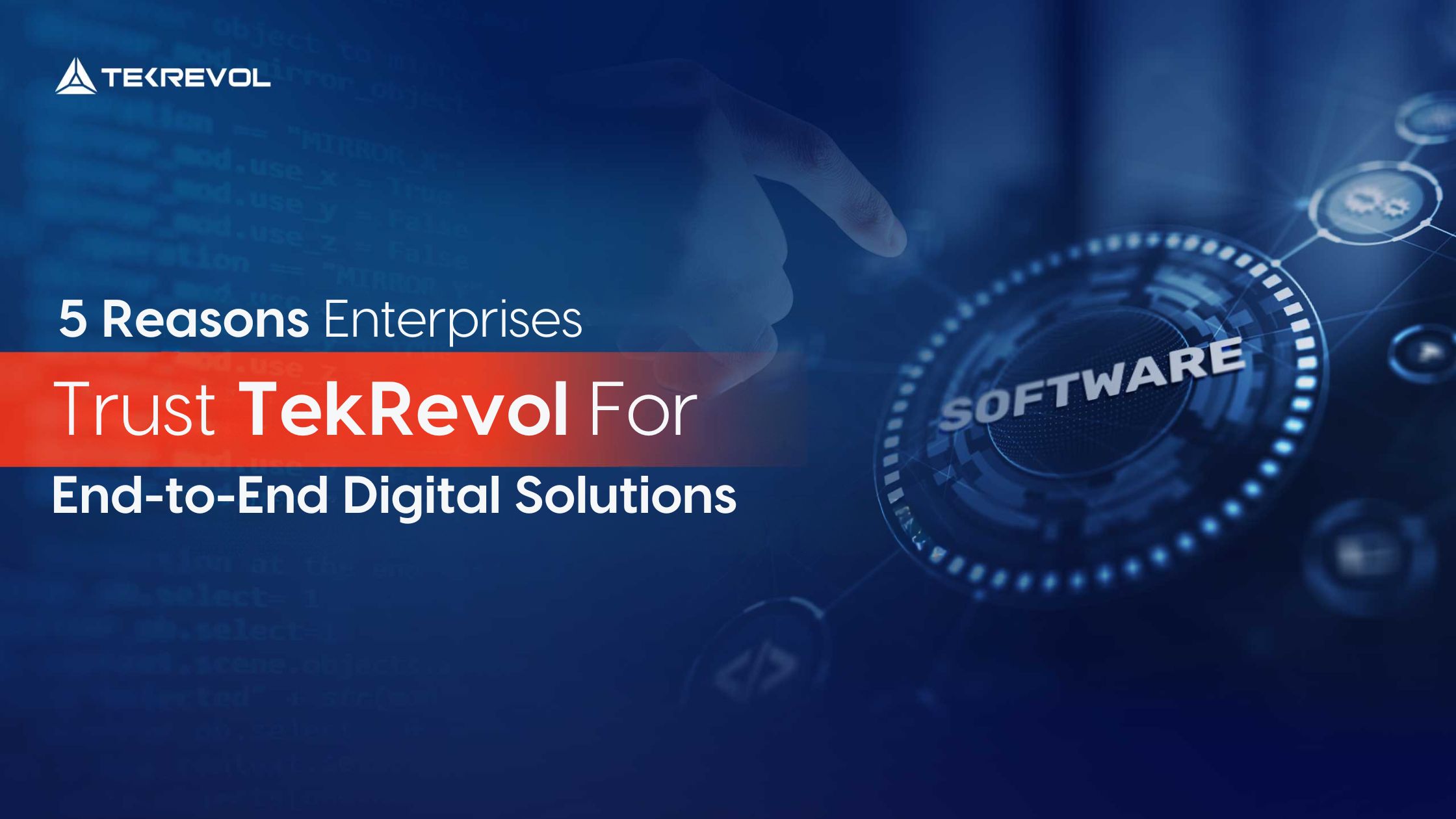 Reasons Enterprises Trust TekRevol for End-to-End Digital Solutions