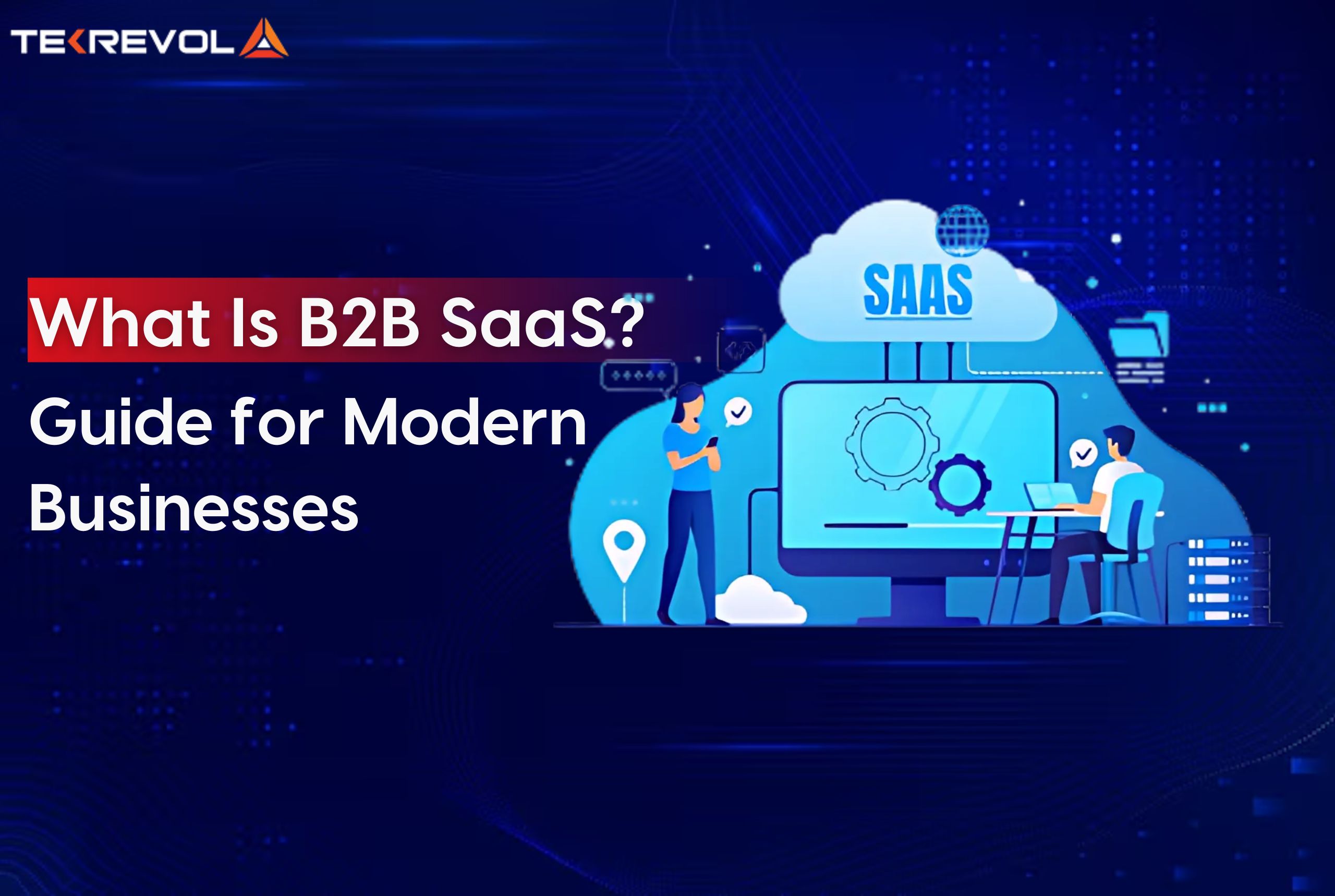 What Is B2B SaaS? Guide for Modern Businesses