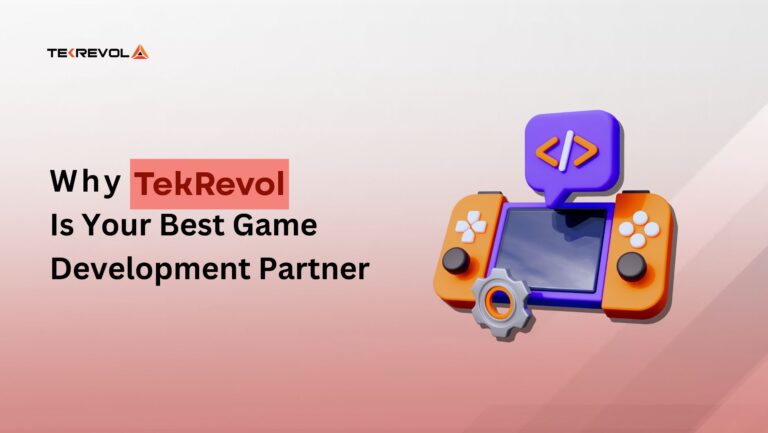 Building the Next Big Game? Here’s Why TekRevol is Your Best Partner