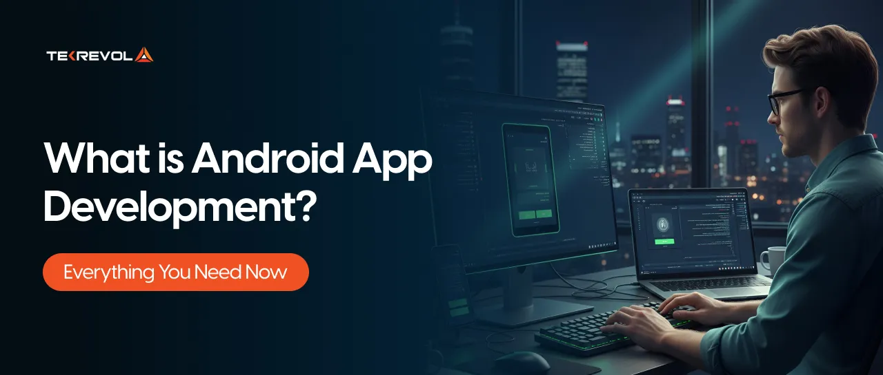 What is Android App Development? Everything You Need Now