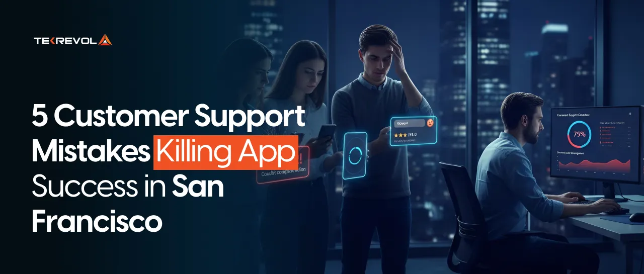 5 Customer Support Mistakes Killing App Success in San Francisco