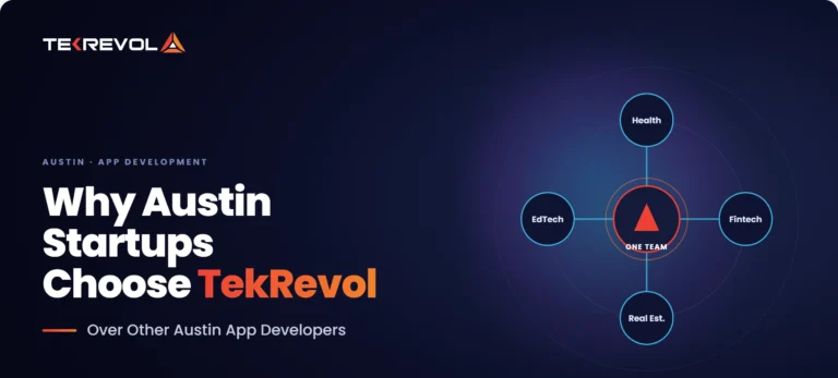 Why Austin Startups Choose TekRevol Over Other Austin App Developers
